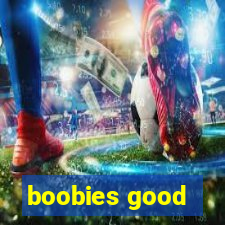 boobies good